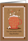 Brother’s Day for Step Brother, You are Loved A Latte card