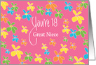 18th Birthday for Great Niece, You’re 18 with Bright Colored Flowers card