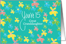 15th Birthday Great Granddaughter, You’re 15 Flowers on Teal card