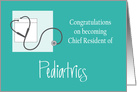 Congratulations Chief Resident of Pediatrics, with Stethoscope card