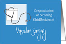 Congratulations Chief Resident of Vascular Surgery, stethoscope card