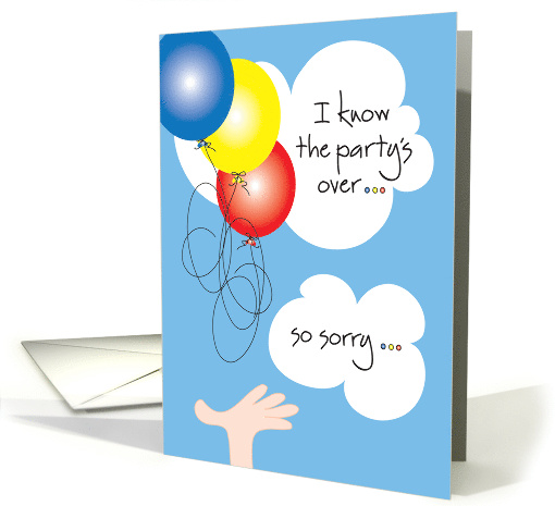 Belated Birthday, The Party's Over with Balloons and Clouds card