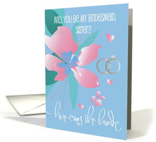 Hand Lettered Floral Here Comes the Bride Be My Bridesmaid Sister card