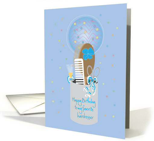 Birthday to favorite hairdresser, with balloon and grooming items card