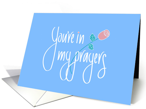 You're in my Prayers, Hand lettering & Long Stem Rose on Blue card