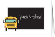 You’re in School Now, with School Bus and Blackboard card