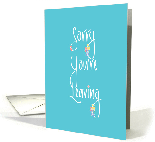 Sorry You're Leaving, with Handlettering and Flowers card (1153860)