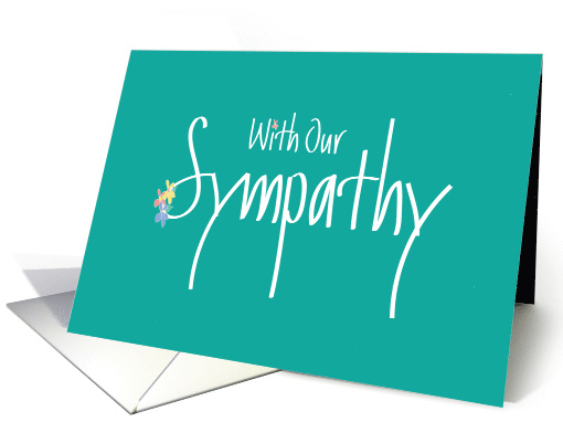 Hand Lettered With Our Sympathy, on Teal with Flower Highlights card