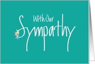 Hand Lettered With Our Sympathy, on Teal with Flower Highlights card