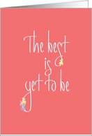 The Best is Yet to Be, Floral Handlettering card