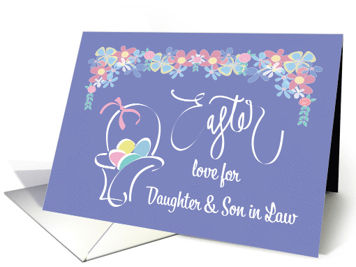 Hand Lettered Easter for Daughter & Son in Law, Floral Egg Basket card