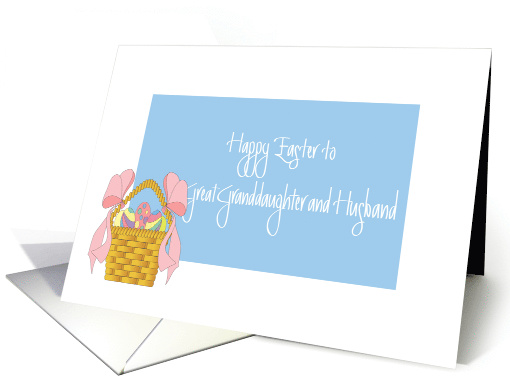 Easter for Great Granddaughter and Husband, Easter Basket card