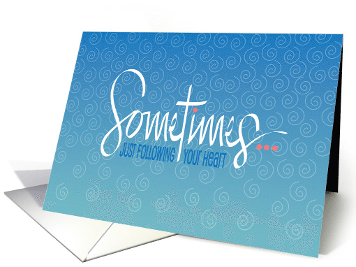 Hand Lettered Just Following Your Heart Will Show You the Way card
