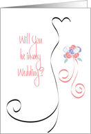 Be in my Wedding with Swirled Bridal Dress and Bouquet card