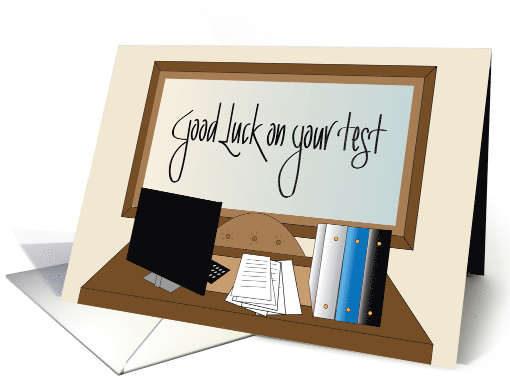 Good Luck on your test, with desk, computer and bulletin board card