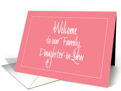 Welcome to our Family for Daughter in Law, with Flowers card (1296524)