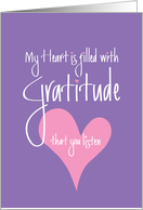 Thank you for Listening, My Heart Is Filled with Gratitude card