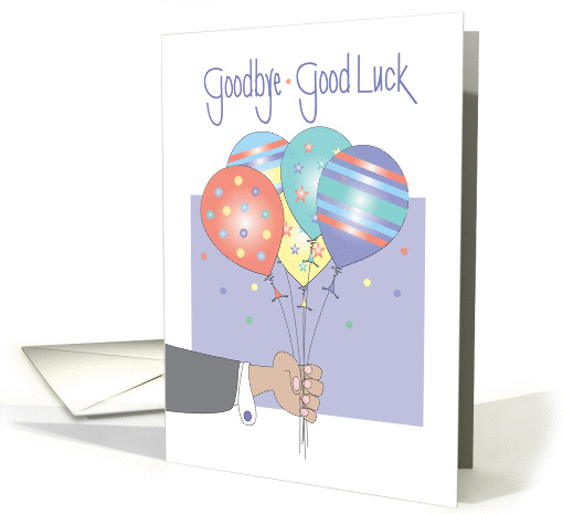 Goodbye and Good Luck, Hand Presenting Colorful Balloons card