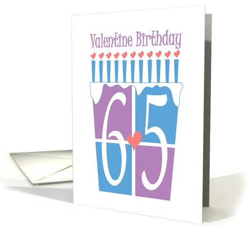 Birthday for 65 Year Old Valentine Birthday, Cake & Hearts card