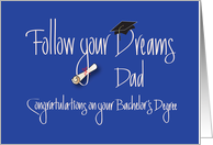 Graduation for Dad, Follow your Dreams Bachelor’s Degree card
