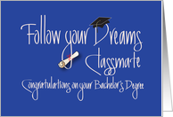 Graduation for Classmate, Follow your Dreams Bachelor’s Degree card
