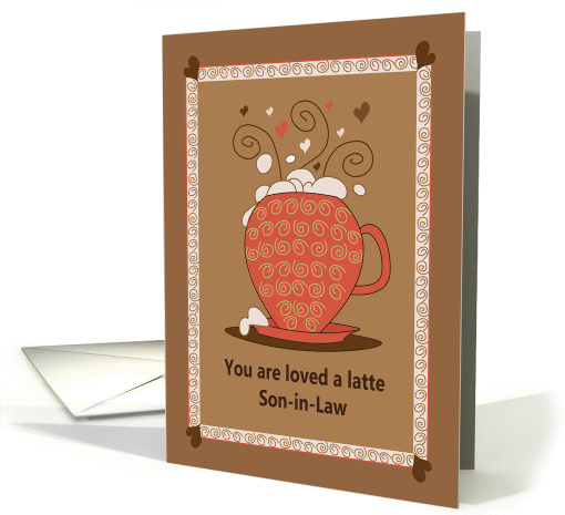 Father's Day for Son in Law, Loved a Latte, Latte Cup card (1365496)