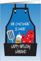 Birthday for Husband Mr. Good Lookin’ is Cookin’ with Grilling Apron card