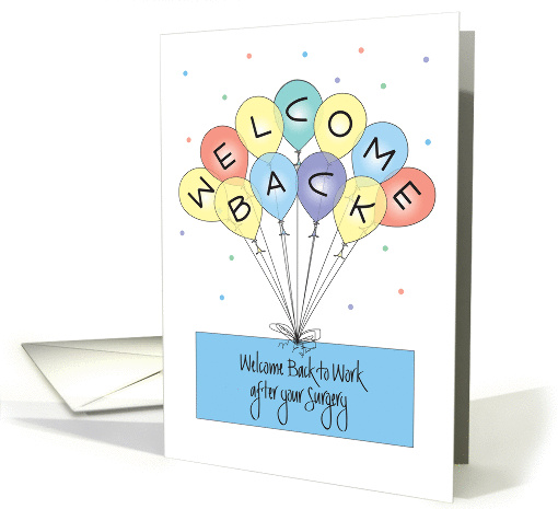 Welcome Back to Work after Surgery, Colorful Balloons card 