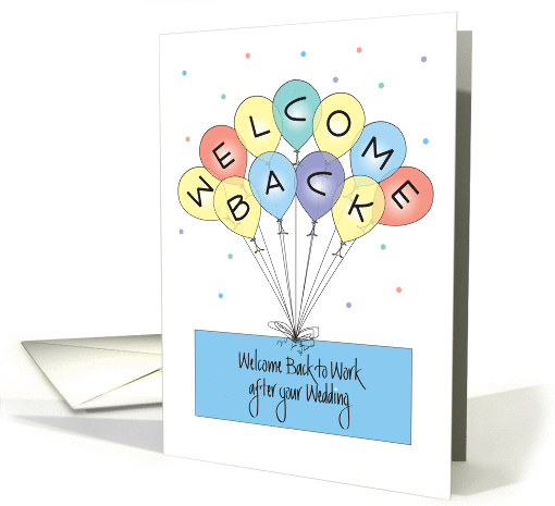 Welcome Back to Work after Wedding, Colorful Balloons card (1377744)