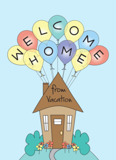 Welcome Home from your Vacation, Colorful Balloons & Cottage