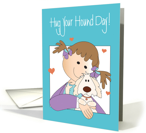 Hug your Hound Day, Little Girl Cuddling her Fluffy Pet Dog card