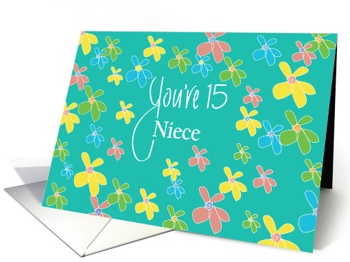 Birthday for Niece, You're 15 with Bright Colored Flowers card