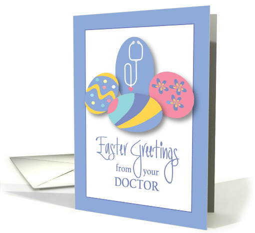 Easter from Doctor, Trio of Decorated Eggs & One with Stethoscope card