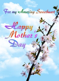 For my Amazing Sweetheart Happy Mother's Day