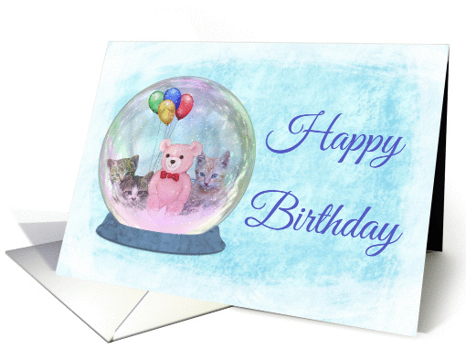Happy Birthday Snowglobe with Pink TeddyBear, Balloons, & Kittens card