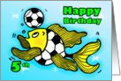 5th fifth Birthday Soccer Football Fish cute funny cartoon card