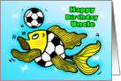 Happy Birthday uncle Soccer Football Fish funny cartoon card