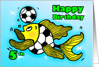 5th fifth Birthday Soccer Football Fish cute funny cartoon card