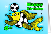 6th six Birthday Soccer Football Fish cute funny cartoon card