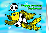 Happy Birthday boyfriend Soccer Football Fish funny cartoon card