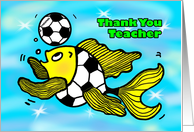 Thank You Kindergarten Teacher Soccer Football Fish funny cute cartoon card