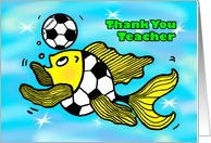 Thank You Nursery Teacher Soccer Football Fish funny cute cartoon card