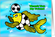 Thank You my friend Soccer Football Fish funny cute cartoon card