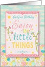 Happy Birthday Enjoy the Little Things Pretty Flowers and Pastels card