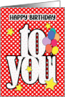 To Anyone Happy Birthday to You Greeting Festive and Bright Balloons card