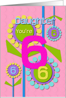 Happy Birthday Daughter You’re 6 Fun Colorful Flowers card