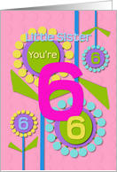 Happy Birthday Little Sister You’re 6 Fun Colorful Flowers card