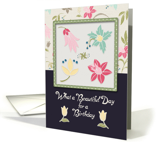 Happy Birthday Beautiful Day for a Birthday Framed Flowers Pretty card