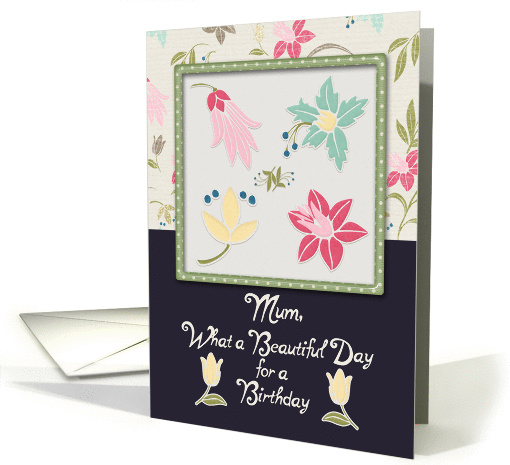Happy Birthday Mum Beautiful Day Flowers in a Frame Pretty card