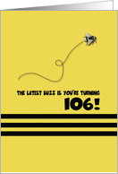 106th Birthday Latest Buzz Bumblebee Age Specific Yellow and Black Pun card